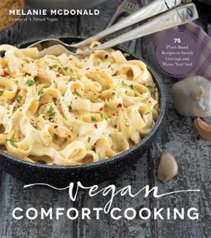 Vegan Comfort Cooking by Melanie McDonald - 9781624147791