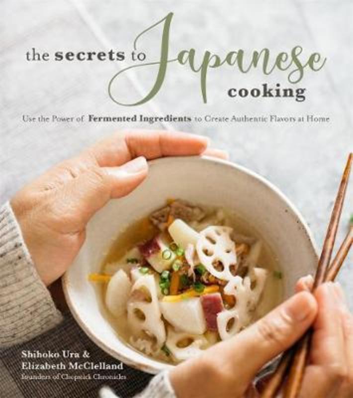 The Secrets to Japanese Cooking by Shihoko Ura - 9781624147838