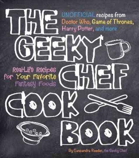 The Geeky Chef Cookbook : Volume 1 by Cassandra Reeder - 9781631060496