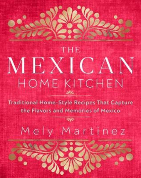 The Mexican Home Kitchen by Mely Martinez - 9781631066931