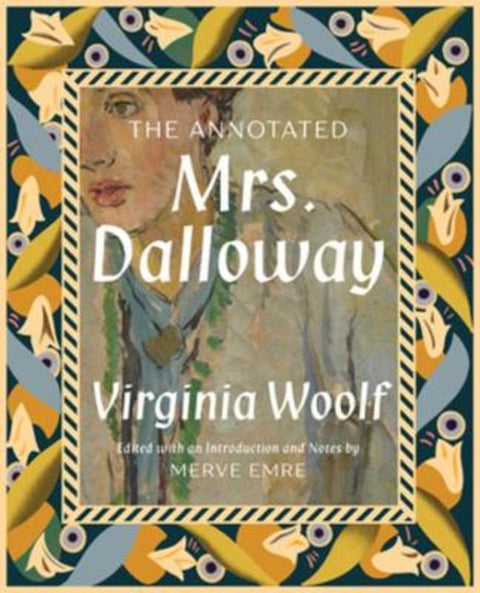 The Annotated Mrs. Dalloway by Merve Emre (University of Oxford) - 9781631496769