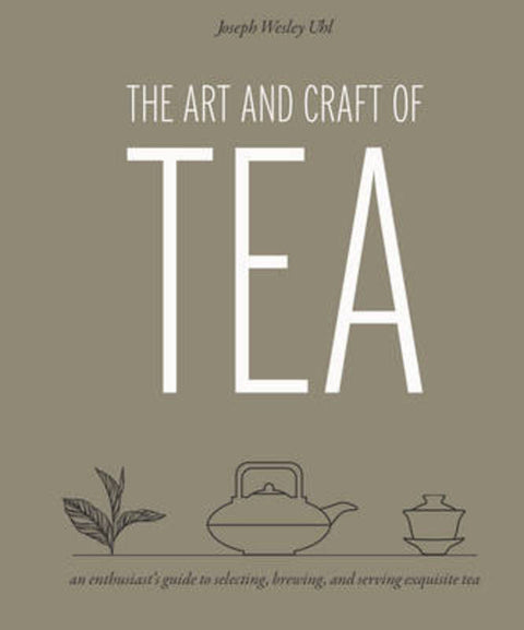 Art and Craft of Tea by Joseph Wesley Uhl - 9781631590498