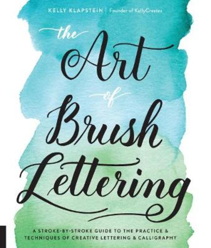 The Art of Brush Lettering by Kelly Klapstein - 9781631593550
