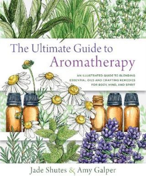 The Ultimate Guide to Aromatherapy : Volume 9 by Jade Shutes - 9781631598975