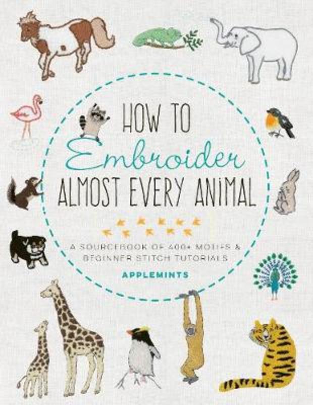 How to Embroider Almost Every Animal by Applemints - 9781631599903