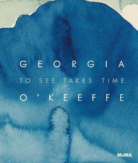 Georgia O'Keeffe: To See Takes Time by Samantha Friedman - 9781633451476
