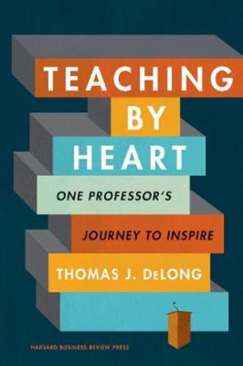 Teaching by Heart by Thomas J. DeLong - 9781633698529