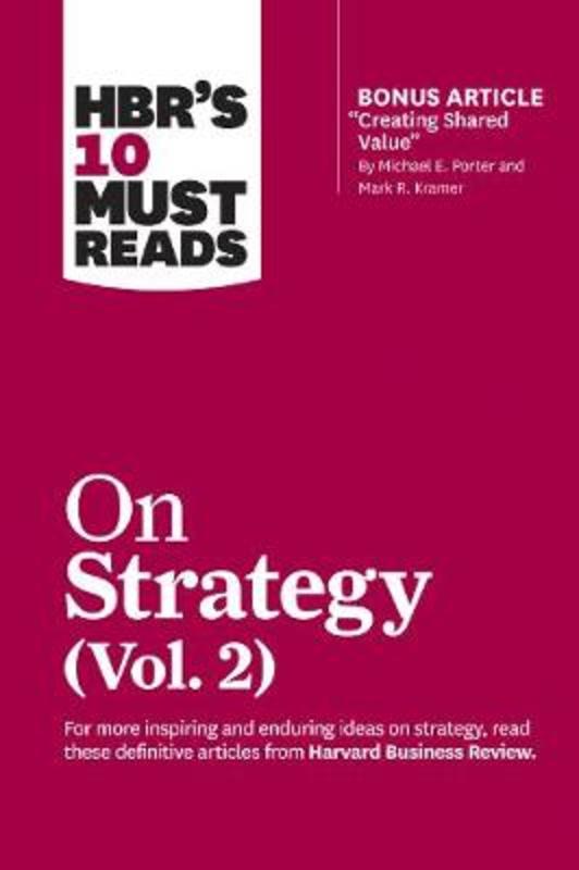 HBR's 10 Must Reads on Strategy, Vol. 2 (with bonus article "Creating Shared Value" By Michael E. Porter and Mark R. Kramer) by Harvard Business Review - 9781633699168