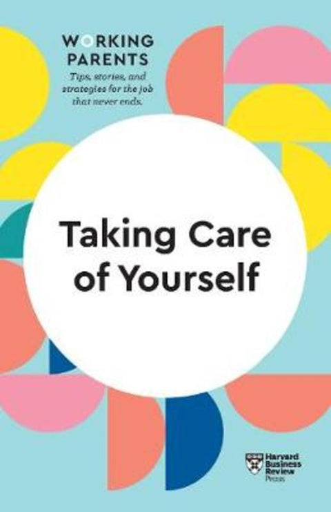 Taking Care of Yourself (HBR Working Parents Series) by Harvard Business Review - 9781633699786