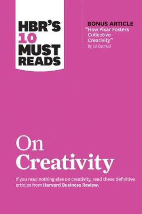 HBR's 10 Must Reads on Creativity with bonus article "How Pixar Fosters Collective Creativity" By Ed Catmull