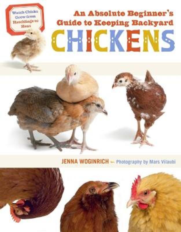 An Absolute Beginner's Guide to Keeping Backyard Chickens by Jenna Woginrich - 9781635865189