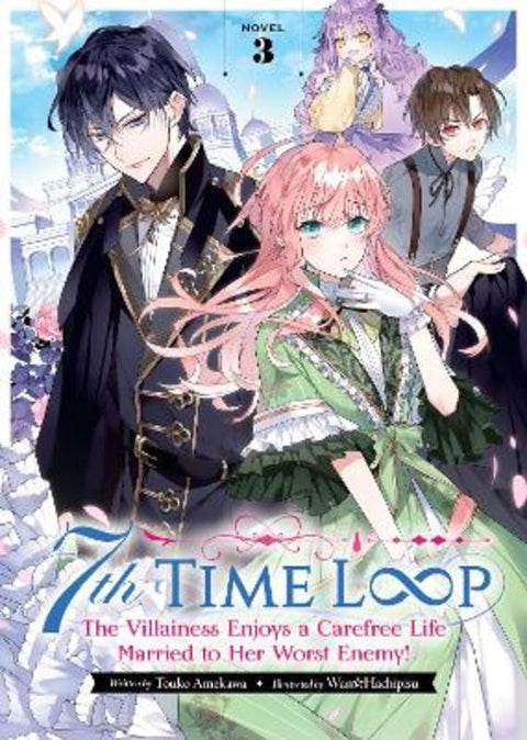 7th Time Loop: The Villainess Enjoys a Carefree Life Married to Her Worst Enemy! (Light Novel) Vol. 3 by Touko Amekawa - 9781638588580