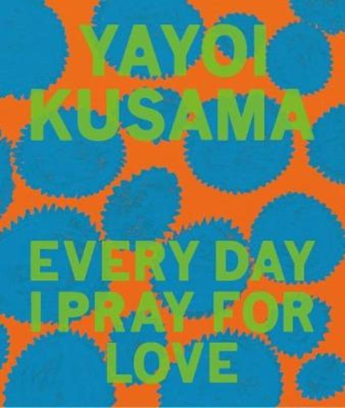 Yayoi Kusama: Every Day I Pray for Love by Yayoi Kusama - 9781644230459