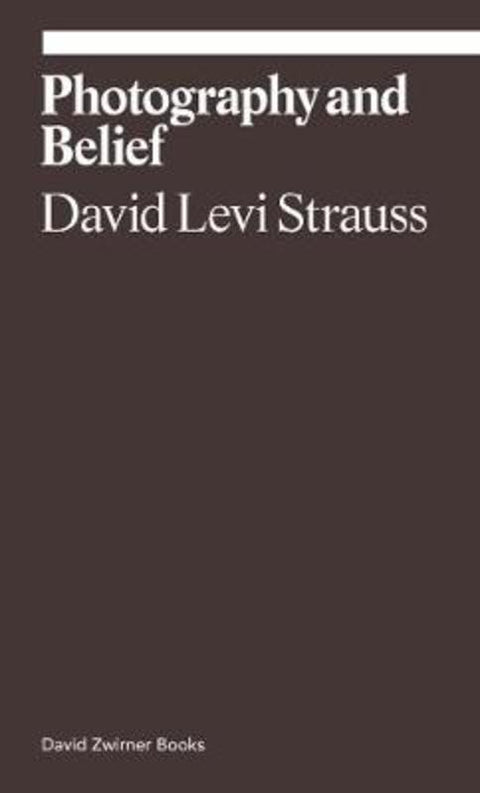 Photography and Belief by David Levi Strauss - 9781644230473