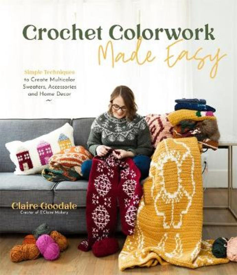 Crochet Colorwork Made Easy by Claire Goodale - 9781645673767