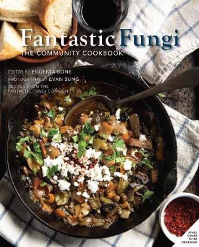 Fantastic Fungi Community Cookbook by Eugenia Bone - 9781647222956