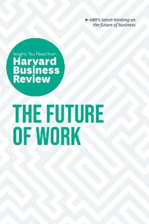 The Future of Work: The Insights You Need from Harvard Business Review by Harvard Business Review - 9781647822286