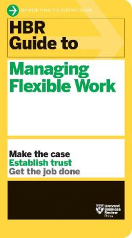 HBR Guide to Managing Flexible Work (HBR Guide Series) by Harvard Business Review - 9781647823320