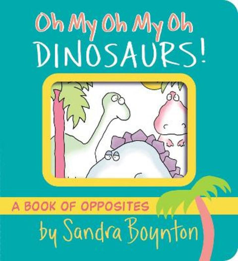 Oh My Oh My Oh Dinosaurs! by Sandra Boynton - 9781665925044