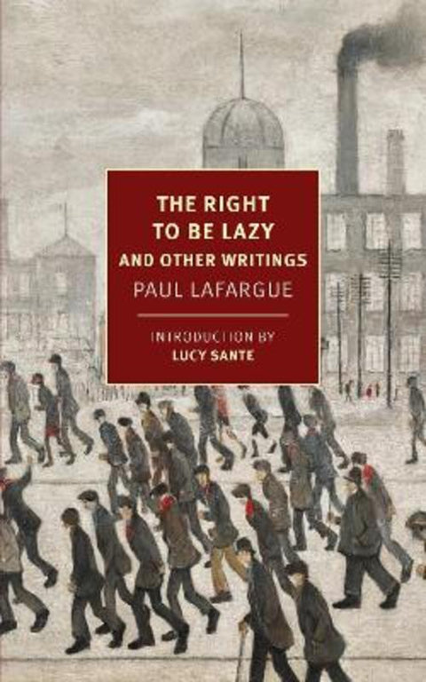 The Right to Be Lazy by Paul Lafargue - 9781681376820