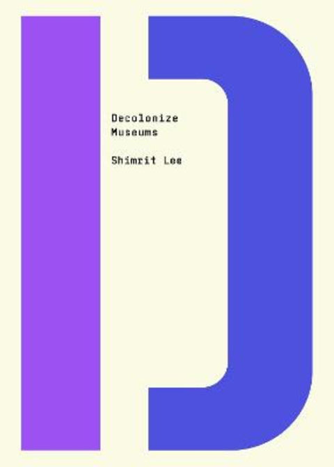Decolonize Museums by Shimrit Lee - 9781682193150
