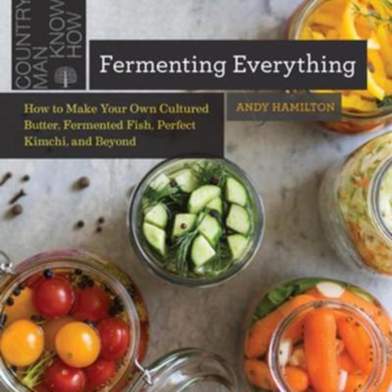 Fermenting Everything by Andy Hamilton - 9781682684696