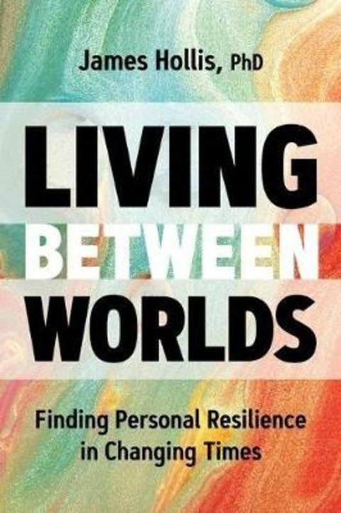 Living Between Worlds by James Hollis - 9781683645610
