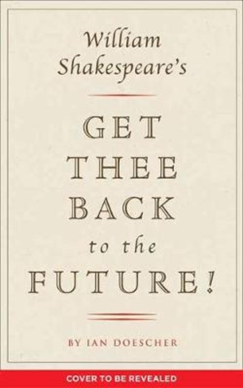William Shakespeare's Get Thee Back to the Future! from Ian Doescher - Harry Hartog gift idea
