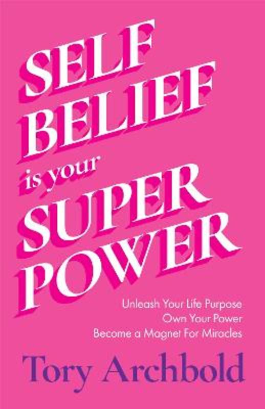 Self-Belief Is Your Superpower by Tory Archbold - 9781684811564