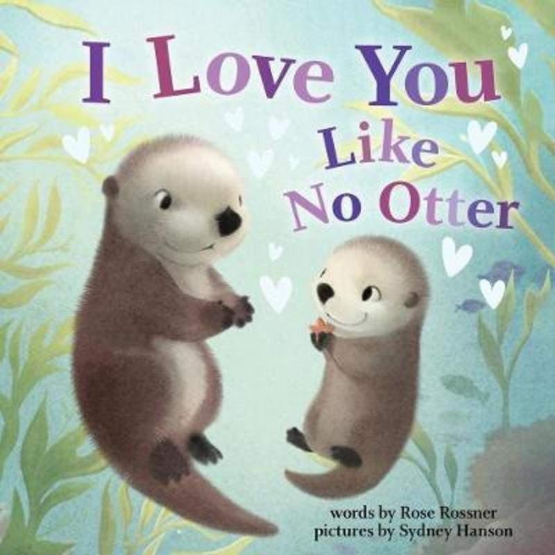 I Love You Like No Otter by Rose Rossner - 9781728213743