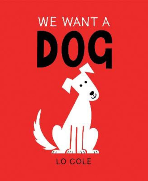 We Want a Dog by Lo Cole - 9781728238173
