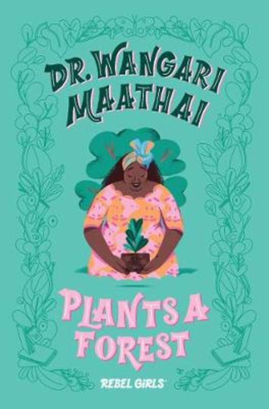 Dr. Wangari Maathai Plants a Forest by Rebel Girls - 9781733329217