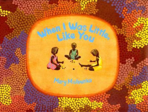 When I Was Little, Like You by Mary Malbunka - 9781741142563