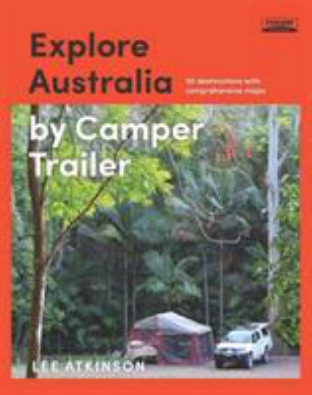 Explore Australia by Camper Trailer by Lee Atkinson - 9781741175332