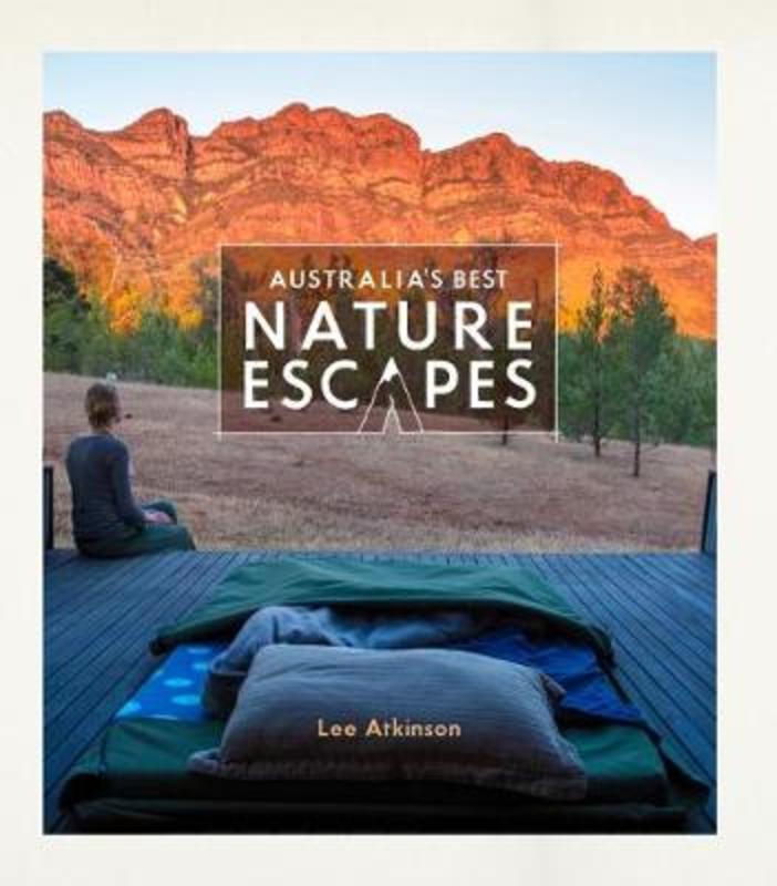 Australia's Best Nature Escapes by Lee Atkinson - 9781741175738