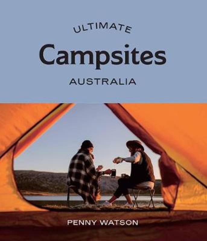 Ultimate Campsites: Australia by Penny Watson - 9781741176384