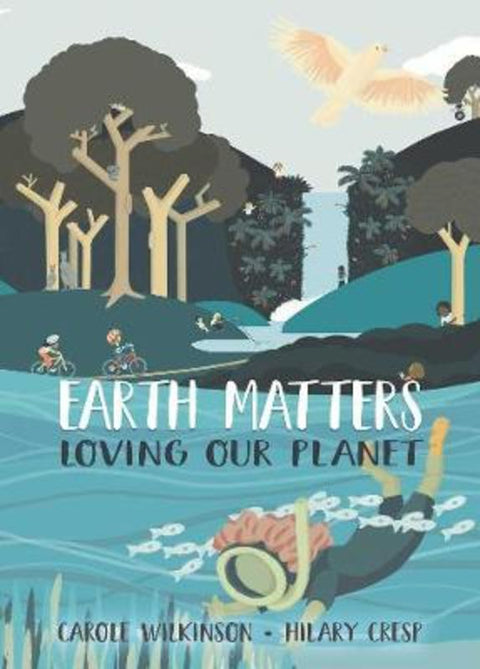 Earth Matters: Loving Our Planet by Carole Wilkinson - 9781742036014