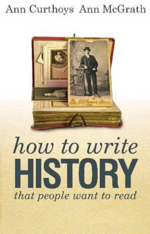 How to Write History that People Want to Read by Ann Curthoys - 9781742230863