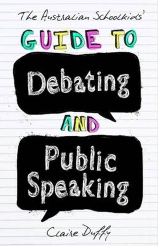The Australian Schoolkids' Guide to Debating and Public Speaking by Claire Duffy - 9781742234236