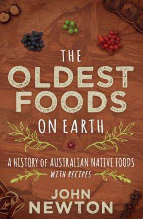 The Oldest Foods on Earth by John Newton - 9781742234373