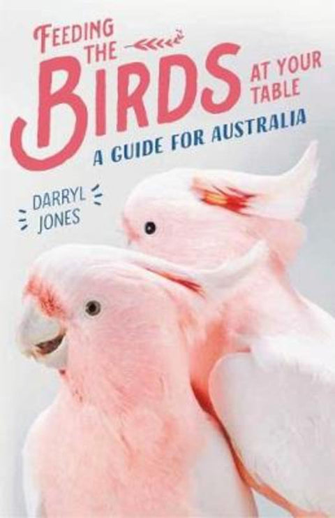 Feeding the Birds at Your Table by Darryl Jones - 9781742236322