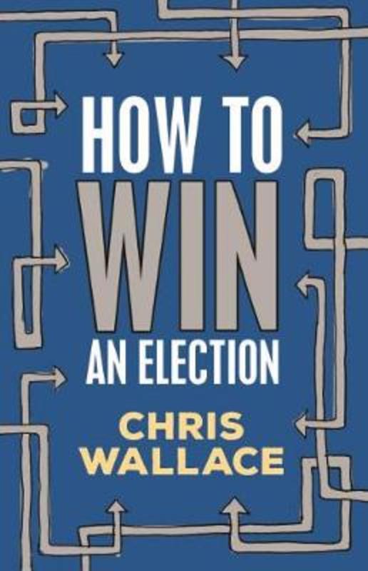 How to Win an Election by Chris Wallace - 9781742236872
