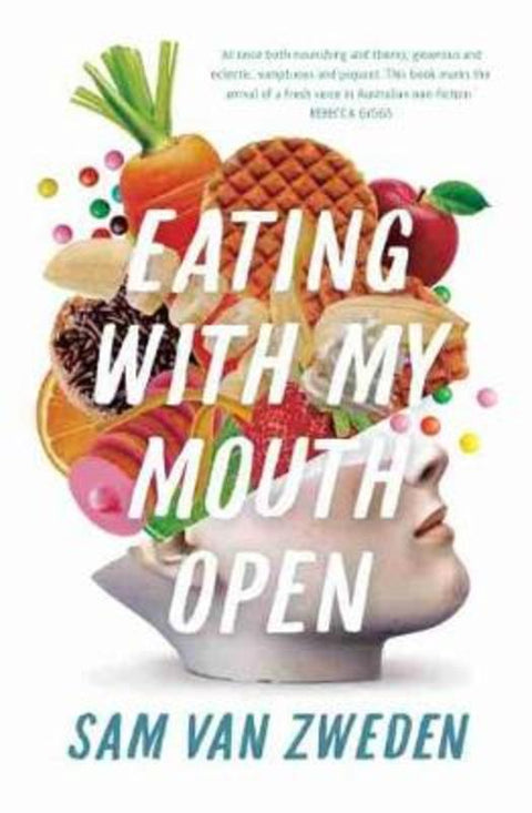 Eating with My Mouth Open by Sam van Zweden - 9781742236988