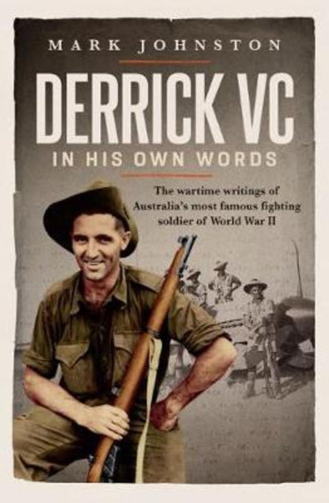 Derrick VC in His Own Words by Mark Johnston - 9781742237244