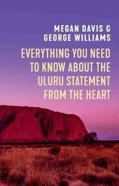 Everything You Need to Know About the Uluru Statement from the Heart by Megan Davis - 9781742237404