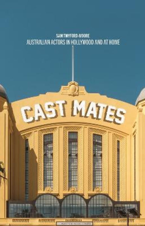 Cast Mates by Sam Twyford-Moore - 9781742237541
