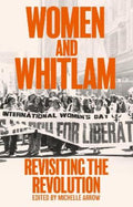 Women and Whitlam by Michelle Arrow - 9781742237855
