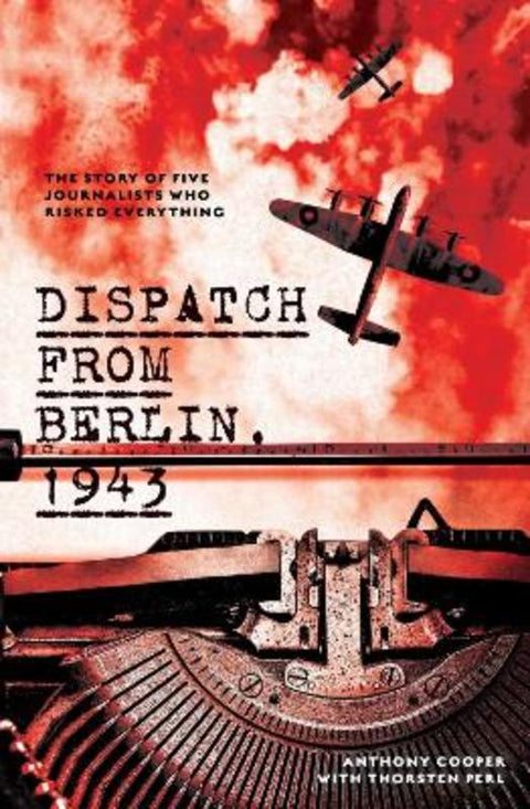 Dispatch from Berlin, 1943 by Anthony Cooper - 9781742237923