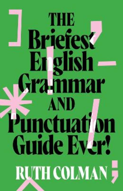 The Briefest English Grammar and Punctuation Guide Ever! by Ruth Colman - 9781742237954