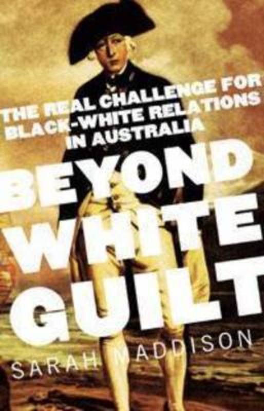 Beyond White Guilt by Sarah Maddison - 9781742373287